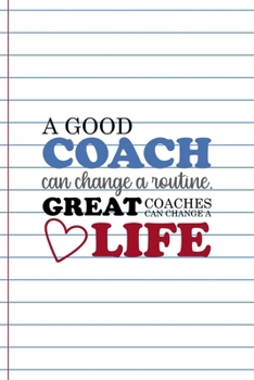 Paperback A Good Coach Can Change A routine. Great Coaches Can Change A Life: Coach Notebook Journal Composition Blank Lined Diary Notepad 120 Pages Paperback W Book