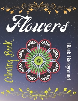 Paperback Flowers Coloring Book Black Background: Black Background Flowers Coloring Book For Adults Book