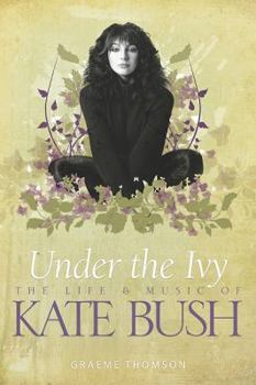 Hardcover Under the Ivy: The Life & Music of Kate Bush Book
