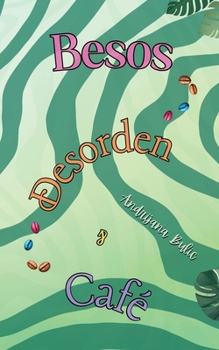 Paperback Besos, Desorden & Café: Un romance neurodivergente lleno de risas y con un giro multicultural. [Spanish] Book