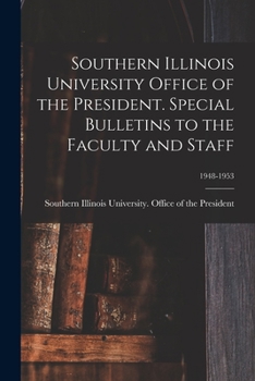 Paperback Southern Illinois University Office of the President. Special Bulletins to the Faculty and Staff; 1948-1953 Book