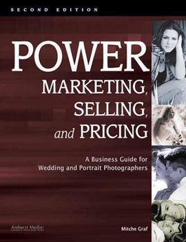 Paperback Power Marketing, Selling, and Pricing: A Business Guide for Wedding and Portrait Photographers Book