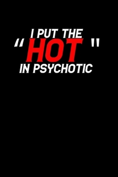 I Put the Hot in Psychotic: 110 Game Sheets - 660 Tic-Tac-Toe Blank Games | Soft Cover Book for Kids | Traveling & Summer Vacations | 6 x 9 in | 15.24 x 22.86 cm | Single Player | Funny Great Gift