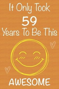 Paperback It Only Took 59 Years To Be This Awesome: Gift Book For Someone You Love, Christmas Gift Book, Mother's Day Gifts, Father's Day Gifts, 59 Year Old Bir Book