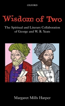 Hardcover Wisdom of Two: The Spiritual and Literary Collaboration of George and W. B. Yeats Book