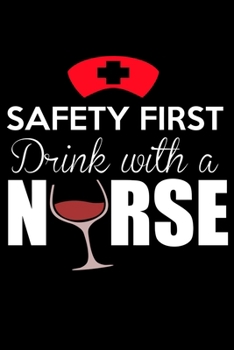 Safety First Drink With a Nurse: Safety First Drink With a Nurse Gratitude Journal: Beautiful Gratitude Journal Notebook for Nurses To Cultivate An Attitude Of Gratitude