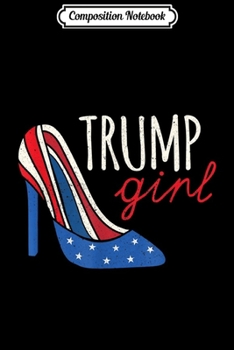 Composition Notebook: Trump Supporter Trump Girl Shoe USA President Gift  Journal/Notebook Blank Lined Ruled 6x9 100 Pages