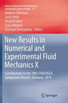 Paperback New Results in Numerical and Experimental Fluid Mechanics X: Contributions to the 19th Stab/Dglr Symposium Munich, Germany, 2014 Book