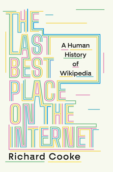 The Last Best Place on the Internet: A Human History of Wikipedia