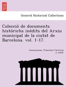 Paperback Colecció de documents histórichs inédits del Arxiu municipal de la ciutat de Barcelona. vol. 1-17. Book