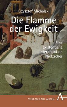 Hardcover Krzysztof Michalski: Die Flamme Der Ewigkeit: Eine Existentielle Interpretation Nietzsches [German] Book