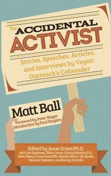 Paperback The Accidental Activist: Stories, Speeches, Articles, and Interviews by Vegan Outreach's Cofounder Book