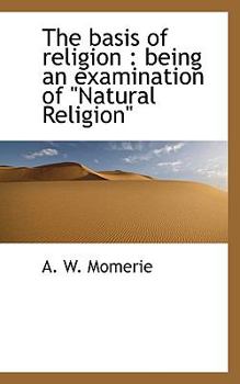 Paperback The Basis of Religion: Being an Examination of "Natural Religion" Book