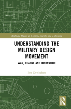 Hardcover Understanding the Military Design Movement: War, Change and Innovation Book