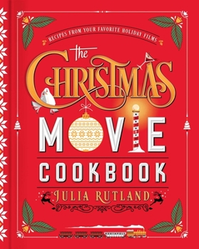 Hardcover The Christmas Movie Cookbook: Recipes from Your Favorite Holiday Films Book