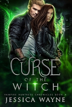 Curse Of The Witch - Book #4 of the Vampire Huntress Chronicles