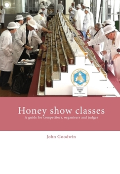 Paperback Honey show classes: A guide for competitors, organisers and judges Book