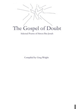 Hardcover The Gospel of Doubt: Selected Poems of Simon Bar-Jonah Book