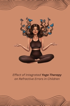 Paperback Effect of Integrated Yoga Therapy on Refractive Errors in Children Book