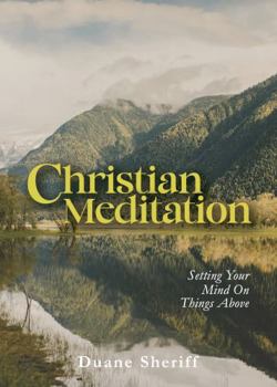 Paperback Christian Meditation: Setting Your Mind on Things Above Book