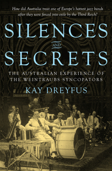 Paperback Silences and Secrets: The Australian Experience of the Weintraubs Syncopators Book