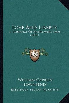 Paperback Love And Liberty: A Romance Of Antislavery Days (1901) Book