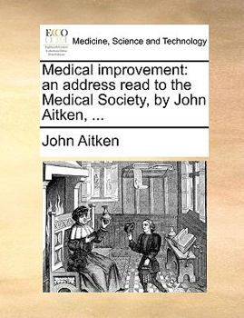 Paperback Medical Improvement: An Address Read to the Medical Society, by John Aitken, ... Book
