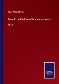 Arnould on the law of marine insurance Volume 2 of 2