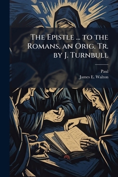 Paperback The Epistle ... to the Romans, an Orig. Tr. by J. Turnbull Book
