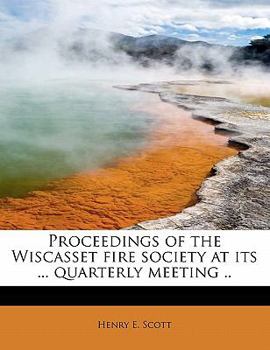 Paperback Proceedings of the Wiscasset Fire Society at Its ... Quarterly Meeting .. Book