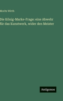 Hardcover Die König-Marke-Frage: eine Abwehr für das Kunstwerk, wider den Meister [German] Book