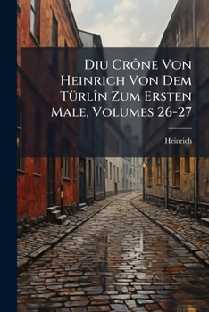 Paperback Diu Crône Von Heinrich Von Dem Türlîn Zum Ersten Male, Volumes 26-27 [German] Book