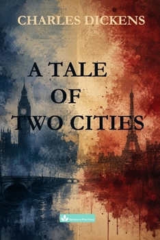 A Tale of Two Cities: A Story of the French Revolution (Classic Literature Collection)