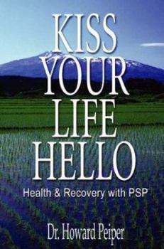 Paperback Kiss Your Life Hello: Health and Recovery with PSP Book
