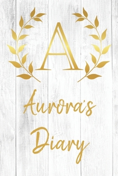 Paperback Aurora's Diary: Personalized Diary for Aurora / Journal / Notebook - A Monogram Initial & Name - Great Christmas or Birthday Gift Book