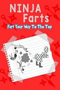 Paperback Ninja Farts: Fart Your Way to the Top...a Hilarious Book for Kids Age 6-10 (Ninja Fart Diaries Book 1) Book