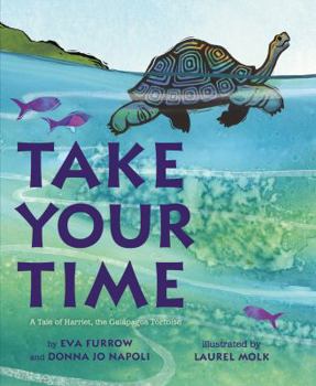 Hardcover Take Your Time: A Tale of Harriet, the Galapagos Tortoise Book
