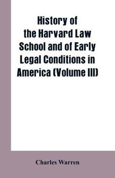 Paperback History of the Harvard Law School and of Early Legal Conditions in America (Volume III) Book