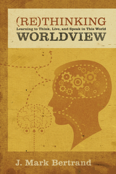 Paperback Rethinking Worldview: Learning to Think, Live, and Speak in This World Book