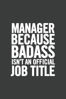 Manager Because Badass Isn't an Official Job Title: Blank Lined Notebook