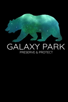 Galaxy Park Preserve and Protect: Space Bear Notebook Walking Bear Gifts for Campers and stars Lovers National Park at Night Hand Writing 6x9 100 noBleed