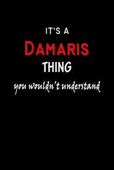 It's a Damaris Thing You Wouldn't Understandl: Damaris First Name Personalized Journal 6x9 Notebook, Wide Ruled (Lined) blank pages, Funny Cover for Girls and Women, Red White Text on Black