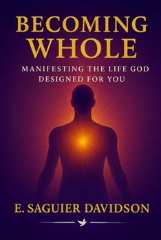 Paperback Becoming Whole: Manifesting the Life God Designed for You Book