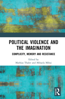 Hardcover Political Violence and the Imagination: Complicity, Memory and Resistance Book