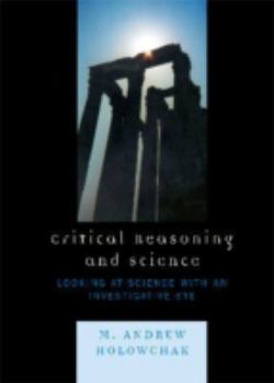 Paperback Critical Reasoning and Science: Looking at Science with an Investigative Eye Book