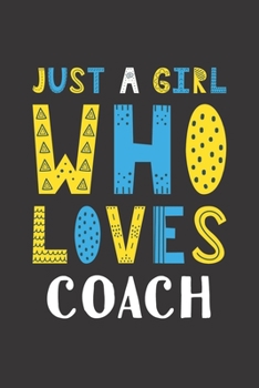 Paperback Just A Girl Who Loves Coach: Funny Coach Lovers Girl Women Gifts Lined Journal Notebook 6x9 120 Pages Book