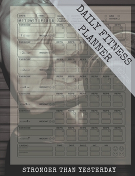 Daily Fitness Planner: Stronger Than Yesterday, Workout Notebook, Fitness Log Book, Bodybuilding Journal (110 Pages, 8.5"x 11"), A4 - Letter size