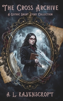 The Cross Archive: A Gothic Short Story Collection