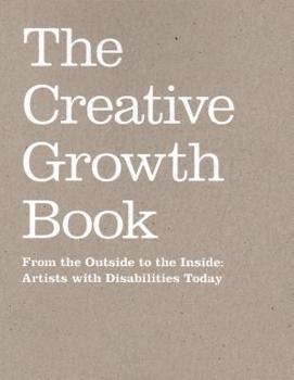 Paperback The Creative Growth Book: From the Outside to the Inside - Artists with Disabilities Today Book