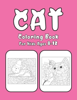 Cat Coloring Book For Kids Ages 8-12: Cat Book Of A Excellent Coloring Book For Kids Ages 8-12